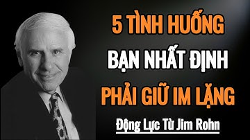 Học Cách Giữ Im Lặng Trong Những Tình Huống Này! | Động Lực từ Jim Rohn