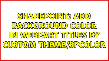 Sharepoint: Add background color in webpart titles by custom theme/spcolor (2 Solutions!!)