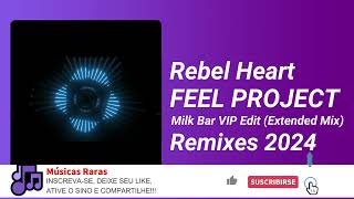 FEEL PROJECT - Rebel Heart - Milk Bar VIP Edit (Extended Mix) Remixes 2024
