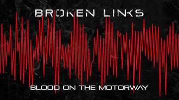 Broken Links - Blood On The Motorway (Audio Only)