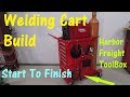 Start To Finish -- My Welding Cart Built Around A Harbor Freight Toolbox
