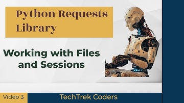 Python Requests Library Tutorial 3: Working with Files and Sessions