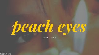 wave to earth - peach eyes (Lyrics) [ENG]