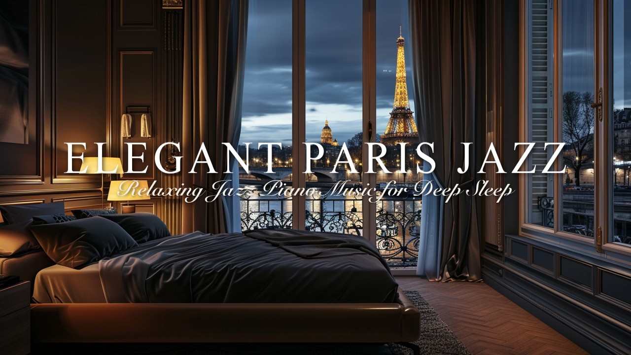 Elegant Paris Jazz | Smooth Piano Music for Deep Sleep & Relaxation ...