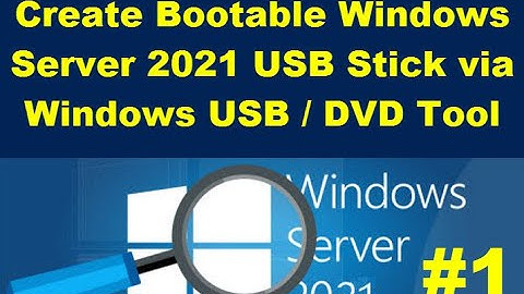 #1 - Create Bootable Windows Server 2021 USB Stick via Windows USB DVD Tool