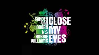 Sander van Doorn vs Robbie Williams - Close My Eyes (Club Mix)