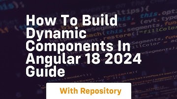 How to build dynamic components in angular 18 2024 guide