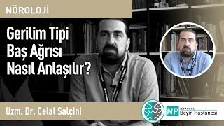 Gerilim Tipi Baş Ağrısı Nasıl Anlaşılır? - Nöroloji Uzmanı Celal Şalçini