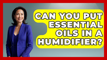 Can You Put Essential Oils In A Humidifier? - Holistic Balance And Bliss