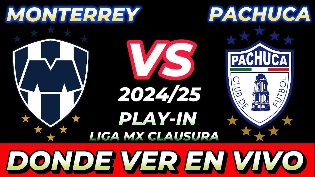 MONTERREY VS PACHUCA DÓNDE VER EN VIVO FECHA HORA HORARIO CUANDO JUEGAN ...