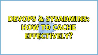 DevOps & SysAdmins: How to cache effectively? (2 Solutions!!) Information