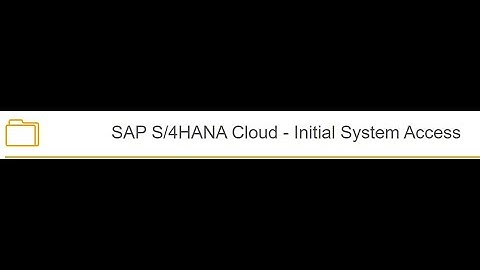 SAP S/4HANA Cloud - Initial System Access