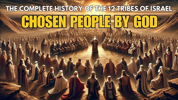 Chosen People by GOD - The Complete History of the 12 TRIBES of Israel