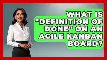 What Is "Definition Of Done" On An Agile Kanban Board? - The Project Manager Toolkit