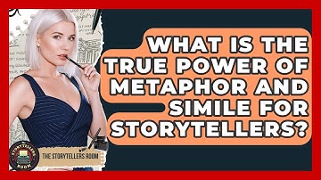 What Is The True Power Of Metaphor And Simile For Storytellers? - The Storytellers Room