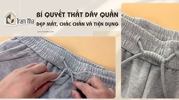 Buộc dây rút quần thế nào cho đẹp? Thử ngay 2 mẹo đơn giản này! | Trạm Nhà