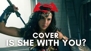 Is She With You (Wonder Woman Theme) COVER / REMAKE | Batman v Superman