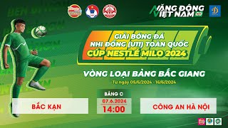 🛑 TRỰC TIẾP U11 BẮC KẠN - U11 CÔNG AN HÀ NỘI / GIẢI BÓNG ĐÁ U11 TOÀN QUỐC 2024 / BẢNG BẮC GIANG