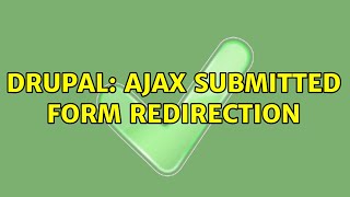 Drupal: AJAX submitted form redirection (4 Solutions!!)