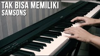 TAK BISA MEMILIKI - SAMSONS Piano Cover (+Lirik)