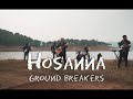 GROUND BREAKERS HOSANNA OFFICIAL MUSIC VIDEO 
