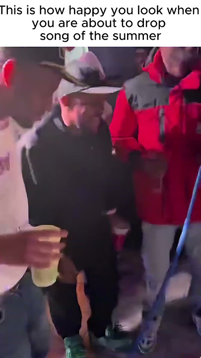 This how happy you look when you are about to drop song of the summer