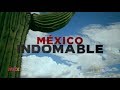 México Indomable Episodio 2