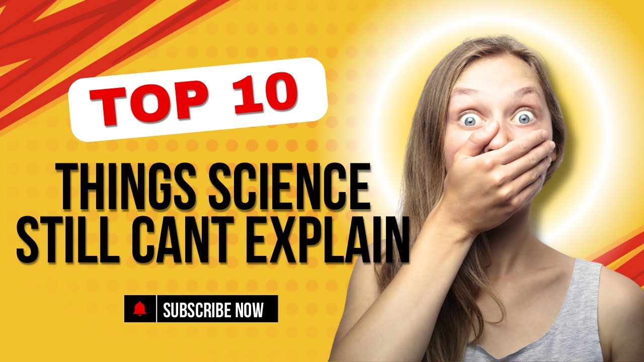 TEN THINGS SCIENCE STILL CAN’T EXPLAIN - YouTube