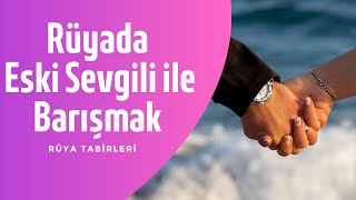 Rüyada Eski Sevgili Ile Barışmak Rüyada Eski Sevgili Görmek - Rüya Tabiri Rüya Yorumu