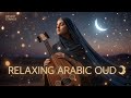 Relaxing Arabic Oud 🌙 Melt Your Stress Away | Deep Middle Eastern Instrumental Music
