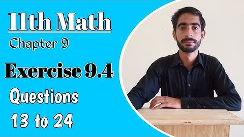 11th Math, Chapter 9, Lecture 7- Exercise 9.4 Questions 13 to 24| Education City