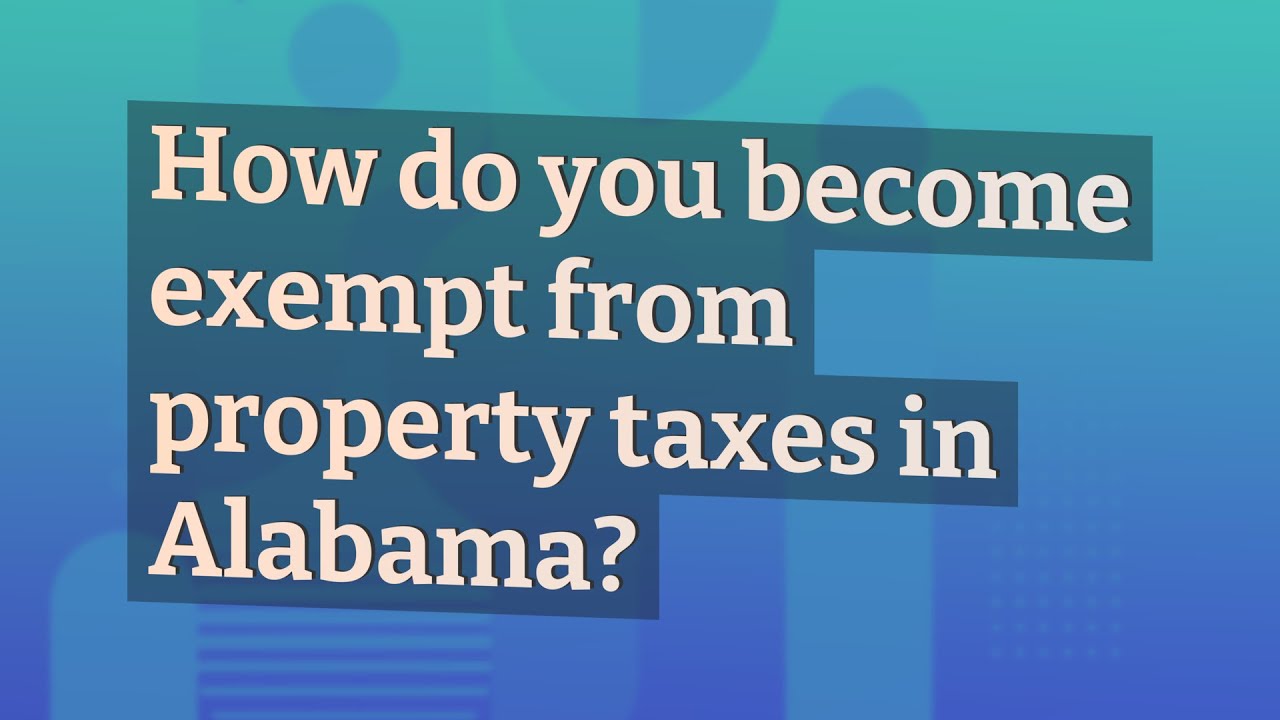 how-do-you-become-exempt-from-property-taxes-in-alabama-youtube