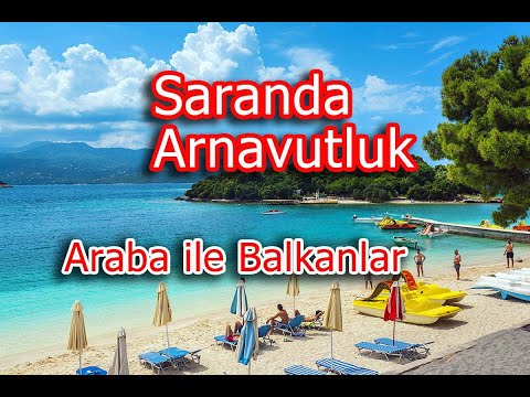 Arnavutluk'ta Deniz Kenarı Kent: Saranda - Arabayla Balkanlar