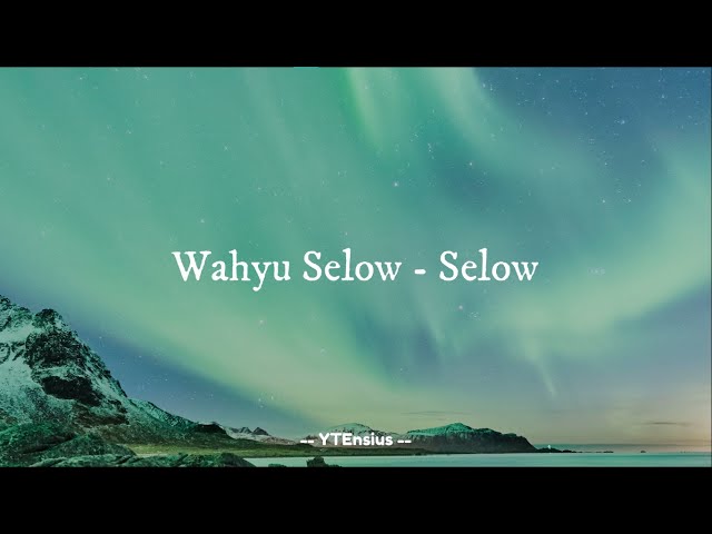 Wahyu Selow - Selow (Lirik Lagu) class=