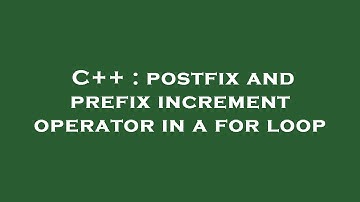 C++ : postfix and prefix increment operator in a for loop