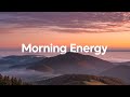 Morning Energy Playlist ☀️ Chill Tracks To Lift Your Morning | Summer Vibes