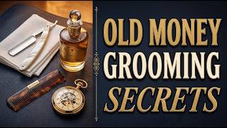 Old Money Grooming Secrets: How to Stay Timelessly Elegant