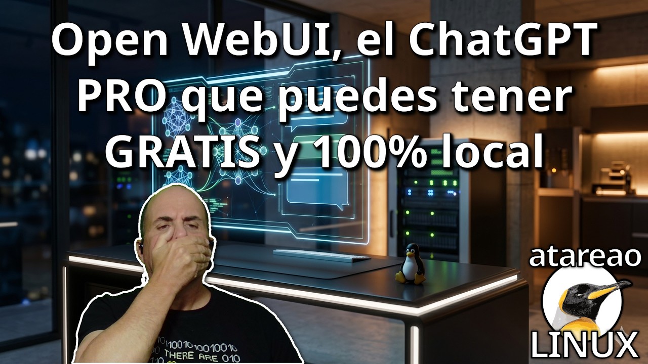 792 - Open WebUI, el ChatGPT PRO que puedes tener GRATIS y 100% local ...