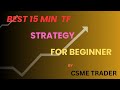 15 MIN TIME FRAME STRATEGY FOR BEGINNER | @csme2022