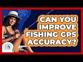Can You Improve Fishing GPS Accuracy? - Chasing Big Fish