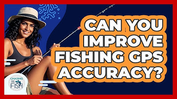 Can You Improve Fishing GPS Accuracy? - Chasing Big Fish