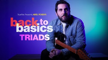 Ariel Posen’s Back to Basics: Triads: Introduction | TrueFire