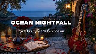 Tranquil Ocean Nightfall Guitar Jazz | Smooth Guitar Melodies for Relaxation & Quiet Evenings