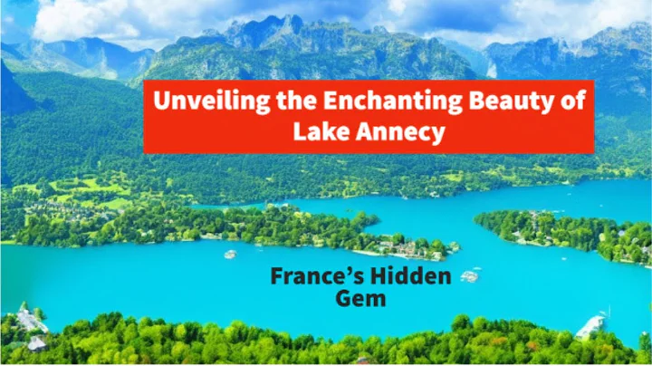 Unveiling the Enchanting Beauty of Lake Annecy