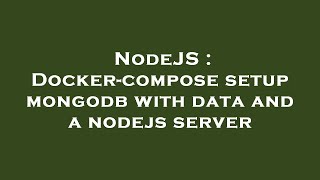 NodeJS : Docker-compose setup mongodb with data and a nodejs server