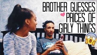 BROTHER GUESSES PRICES OF GIRLY THINGS!!  ♡