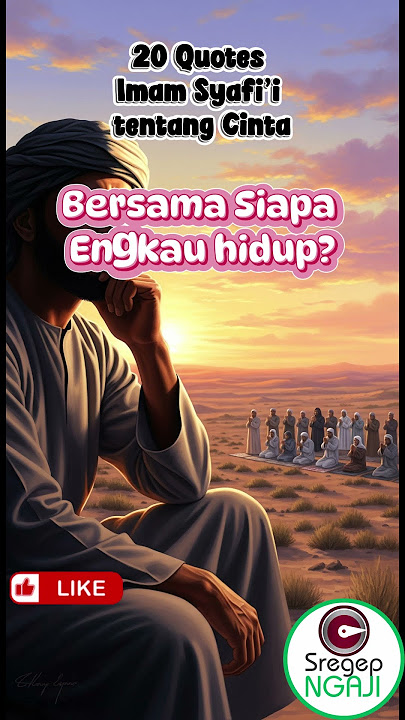 20 Quotes Imam Syafi’i tentang Cinta - Bersama Siapa Engkau Hidup? | SregepNGAJI