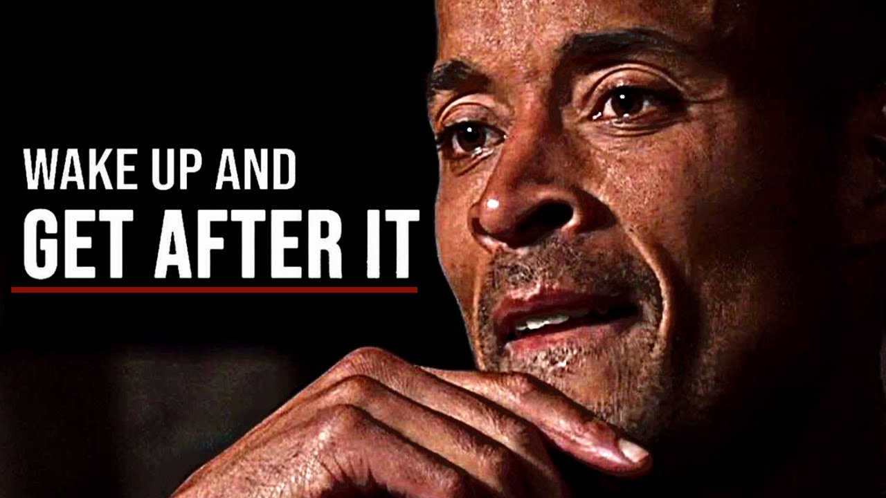 David Goggins WAKE UP AND GET AFTER IT Best Positive Thinking Video