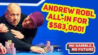 Andrew Robl Makes MASSIVE ALL-IN Move on Rob Yong For $583,000!