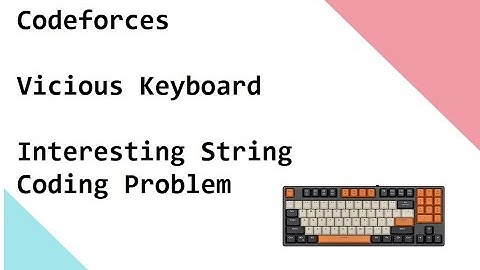 Codeforces    Vicious Keyboard   Interesting String Coding Problem Solved And Explained
